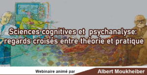 Sciences cognitives et psychanalyse : regards croisés entre théorie et pratique - Albert Moukheiber